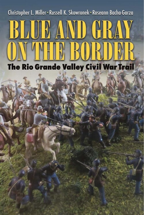 Blue and Gray on the Border: The Rio Grande Valley Civil War Trail (Paperback, Travel Guides)