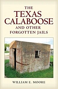 The Texas Calaboose and Other Forgotten Jails: Volume 29 (Hardcover)