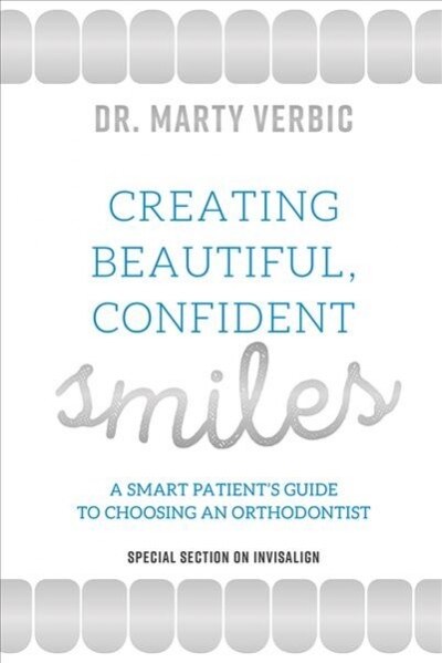 Creating Beautiful Smiles: A Smart Patients Guide to Choosing an Orthodontist (Paperback)