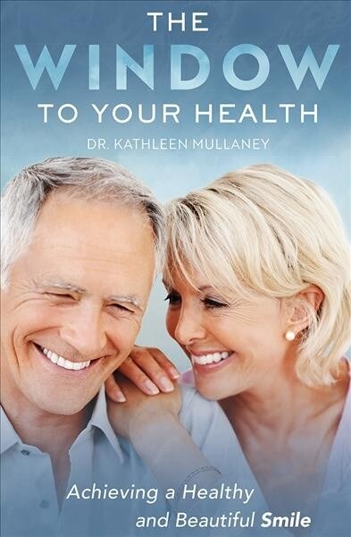 The Window to Your Health: Achieving a Healthy and Beautiful Smile (Paperback)