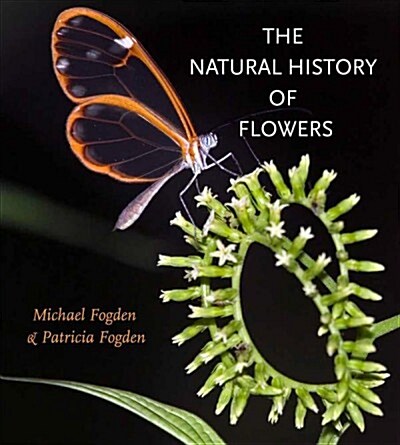 The Natural History of Flowers the Natural History of Flowers (Hardcover)