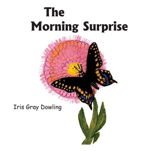 The Morning Surprise: A Story of the Black Swallowtail Butterfly (Paperback)