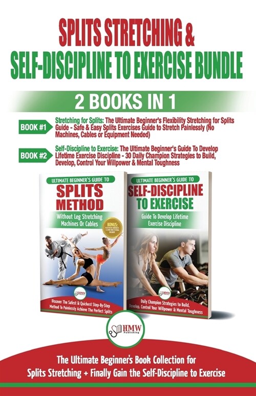 Splits Stretching & Self-Discipline to Exercise - 2 Books in 1 Bundle: The Ultimate Beginners Book Collection for Splits Stretching + Finally Gain th (Paperback)
