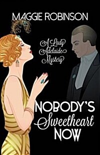 Nobodys Sweetheart Now: The First Lady Adelaide Mystery (Hardcover)