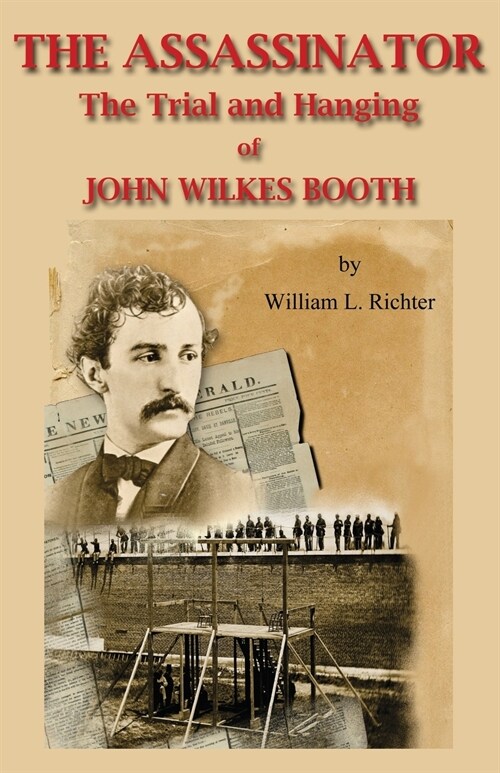 The Assassinator: The Trial and Hanging of John Wilkes Booth (Paperback)