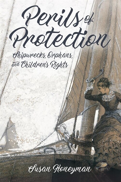 Perils of Protection: Shipwrecks, Orphans, and Childrens Rights (Paperback)