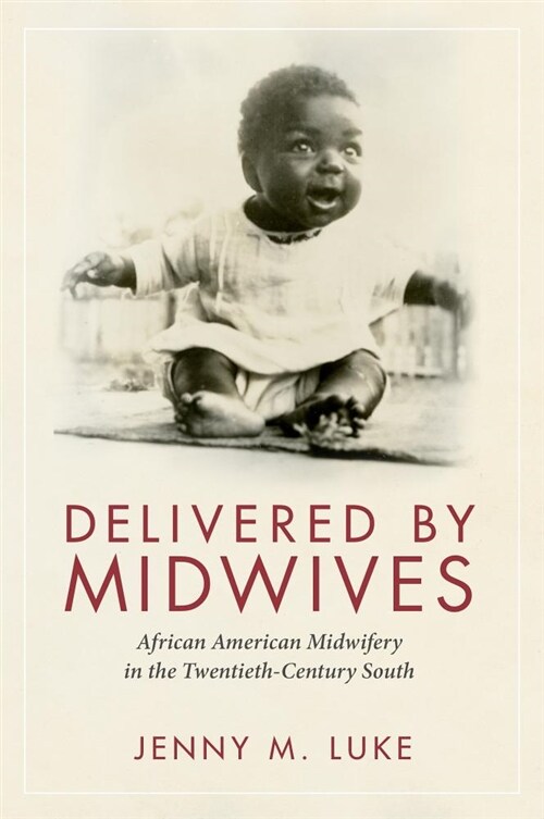 Delivered by Midwives: African American Midwifery in the Twentieth-Century South (Paperback)
