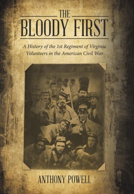 The Bloody First: A History of the 1st Regiment of Virginia Volunteers in the American Civil War (Hardcover)