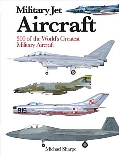 Military Jet Aircraft : 300 of the Worlds Greatest Military Jet Aircraft (Paperback)