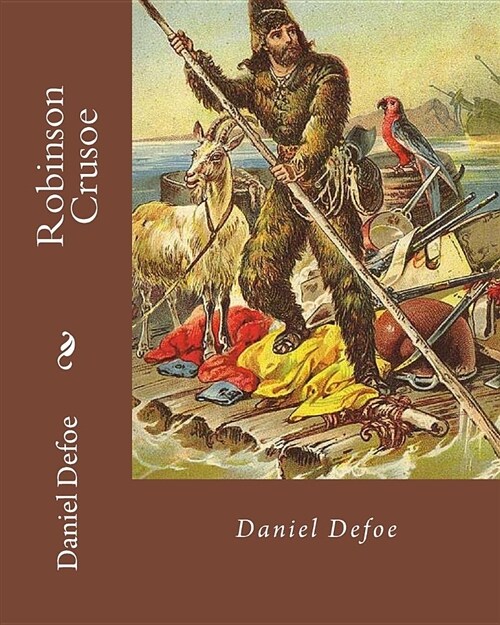 Robinson Crusoe by: Daniel Defoe: Adventure, Historical Fiction (Paperback)