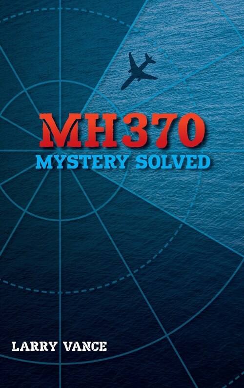 Mh370: Mystery Solved (Hardcover)