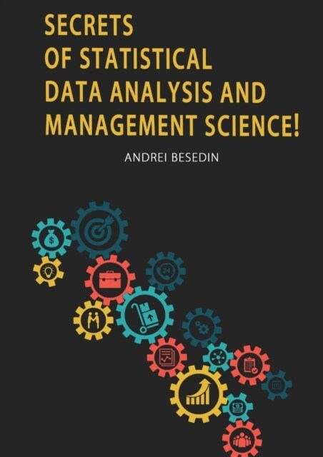 Secrets of Statistical Data Analysis and Management Science! (Paperback)