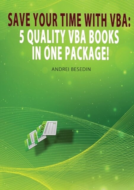 VBA Bible: Save Your Time with Vba: 5 Quality VBA Books in One Package! (Paperback)