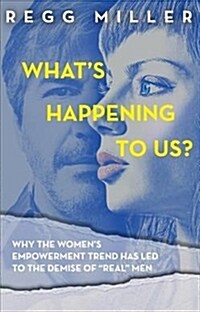 Whats Happening to Us?: How the Quest for Equality Has Eroded Communication and Connectedness in Our Relationship (Paperback)