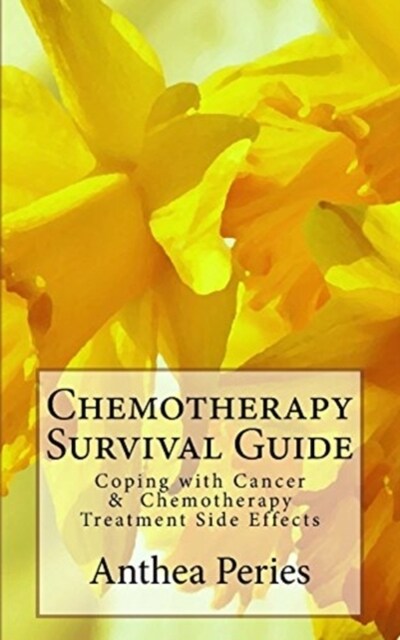 Chemotherapy Survival Guide: Coping with Cancer & Chemotherapy Treatment Side Effects (Paperback)