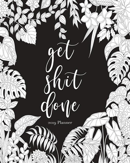 2019 Planner-Get Shit Done: Daily Weekly Monthly Planner Calendar, Journal Planner and Notebook, Agenda Schedule Organizer, Academic Student Plann (Paperback)