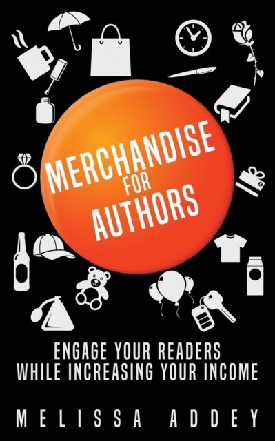 Merchandise for Authors: Engage Your Readers While Increasing Your Income (Paperback)