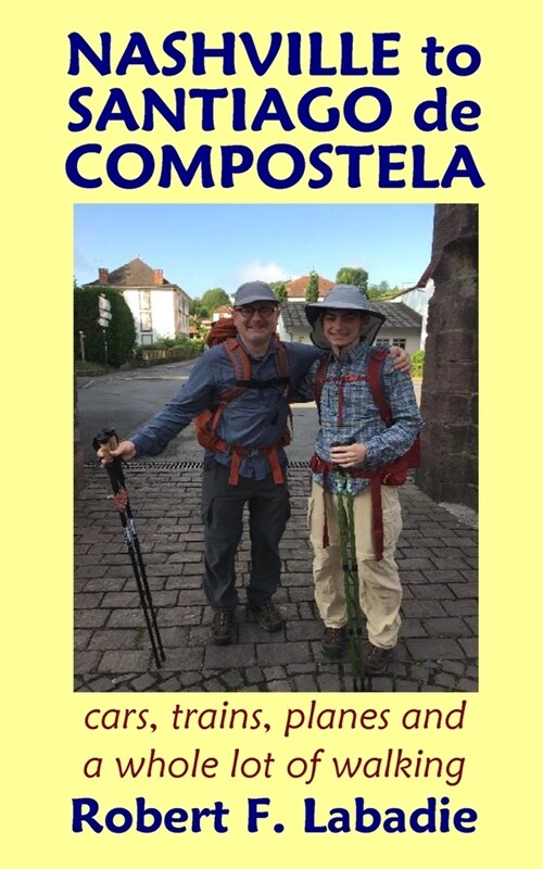 Nashville to Santiago de Compostela: Cars, Trains, Planes, and a Whole Lot of Walking (Paperback, Black and White)