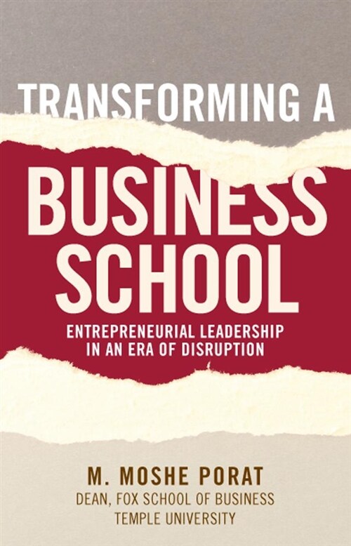 Transforming a Business School: Entrepreneurial Leadership in an Era of Disruption (Hardcover)