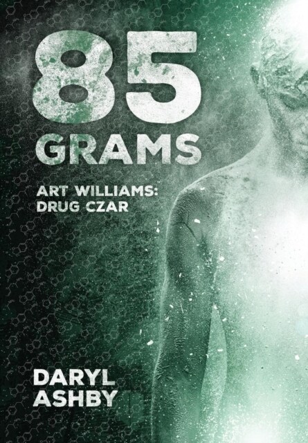 85 Grams: The Story of Art Williams - Drug Czar (Hardcover)