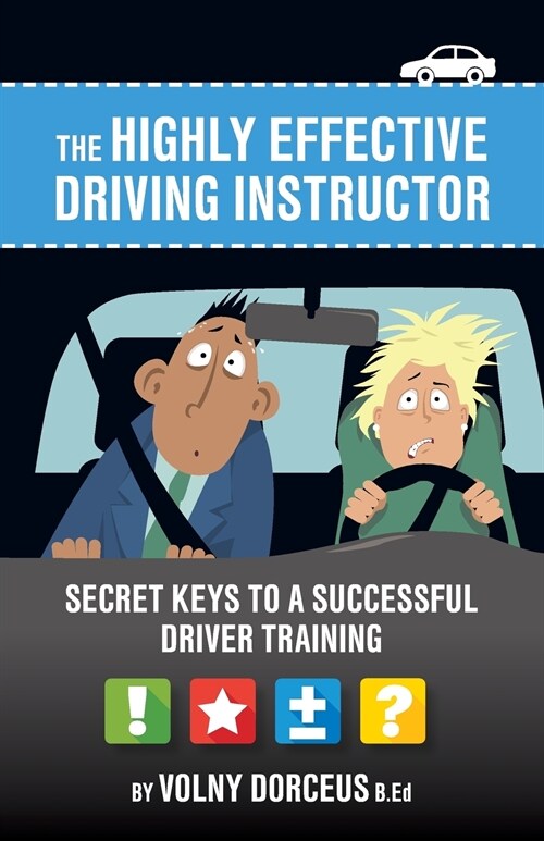 The Highly Effective Driving Instructor: Secret Keys to a Successful Driver Training (Paperback)