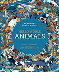 Hello World: Animals: An Amazing Atlas of Wildlife (Hardcover)