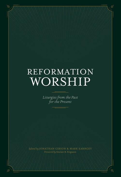 Reformation Worship: Liturgies from the Past for the Present (Hardcover)