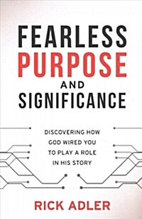 Fearless Purpose and Significance: Discovering How God Wired You to Play a Role in His Story (Paperback)