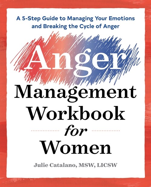 The Anger Management Workbook for Women: A 5-Step Guide to Managing Your Emotions and Breaking the Cycle of Anger (Paperback)