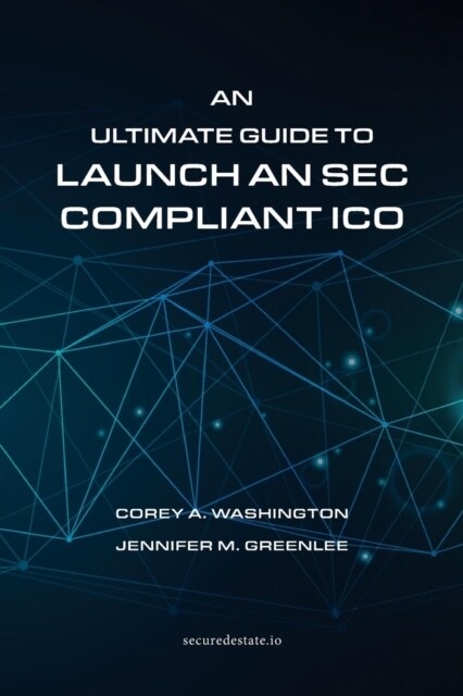 An Ultimate Guide to Launch an SEC Compliant Ico (Paperback)