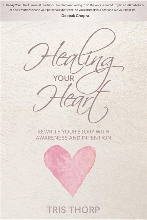 Healing Your Heart: Rewrite Your Story with Awareness and Intention (Paperback)