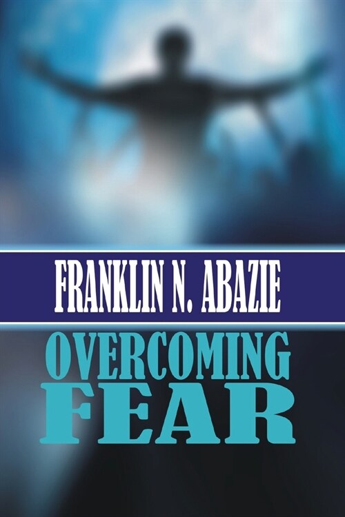 Overcoming Fear: Faith (Paperback)
