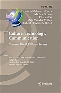 Culture, Technology, Communication. Common World, Different Futures: 10th Ifip Wg 13.8 International Conference, Catac 2016, London, Uk, June 15-17, 2 (Paperback)