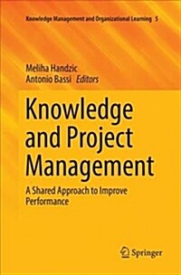 Knowledge and Project Management: A Shared Approach to Improve Performance (Paperback)