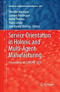 Service Orientation in Holonic and Multi-Agent Manufacturing: Proceedings of Sohoma 2016 (Paperback)