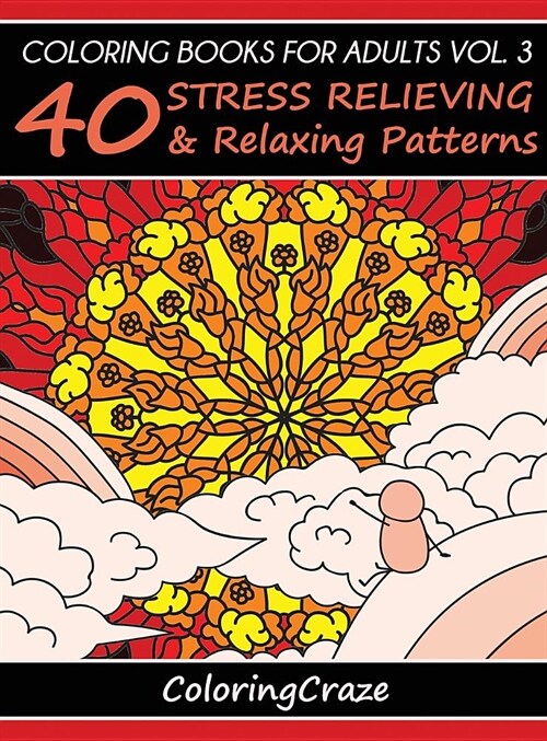 Coloring Books for Adults Volume 3: 40 Stress Relieving and Relaxing Patterns (Hardcover, 4)