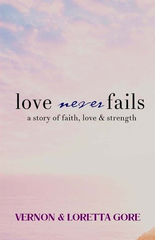 Love Never Fails: A Story of Faith, Love & Strength (Paperback)