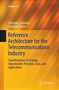 Reference Architecture for the Telecommunications Industry: Transformation of Strategy, Organization, Processes, Data, and Applications (Paperback)