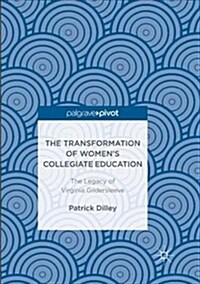 The Transformation of Womens Collegiate Education: The Legacy of Virginia Gildersleeve (Paperback)