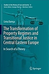 The Transformation of Property Regimes and Transitional Justice in Central Eastern Europe: In Search of a Theory (Paperback)