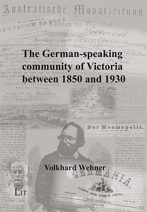 The German-Speaking Community of Victoria Between 1850 and 1930: Origin, Progress and Declinevolume 155 (Paperback)