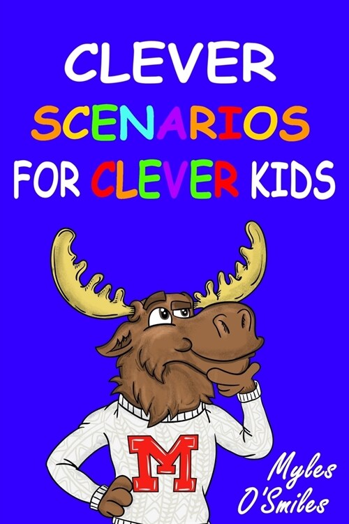 Clever Scenarios for Clever Kids: Thinking Questions for Kids, a Would You Rather Childrens Game Book for Kids 8-12 (Paperback)