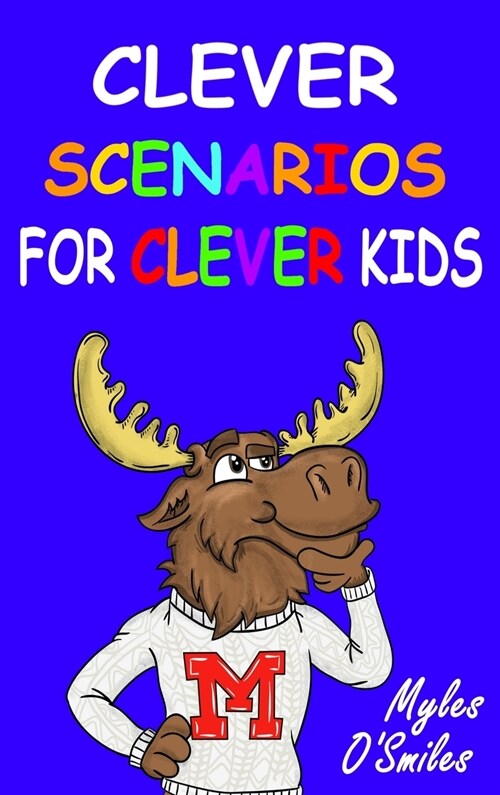 Clever Scenarios for Clever Kids: Thinking Questions for Kids, a Would You Rather Childrens Game Book for Kids 8-12 (Hardcover)