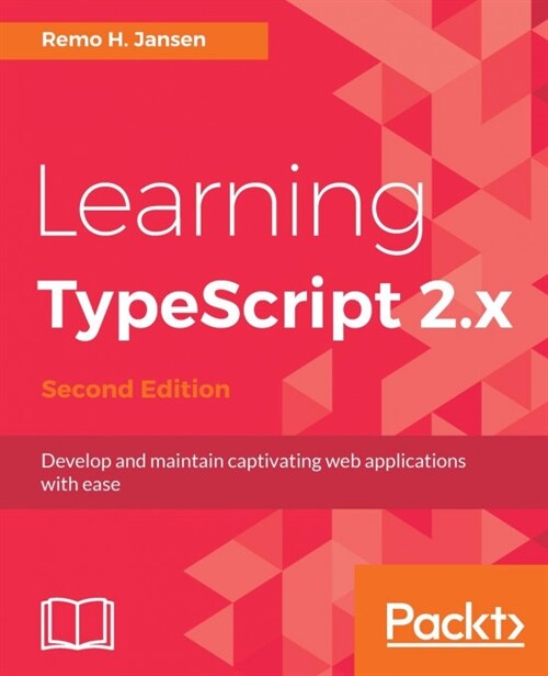 Learning TypeScript 2.x : Develop and maintain captivating web applications with ease, 2nd Edition (Paperback, 2 Revised edition)