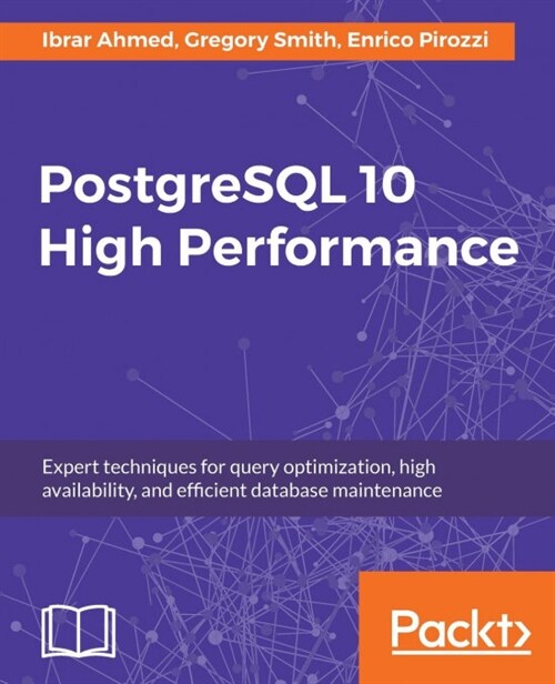 PostgreSQL 10 High Performance : Expert techniques for query optimization, high availability, and efficient database maintenance (Paperback)