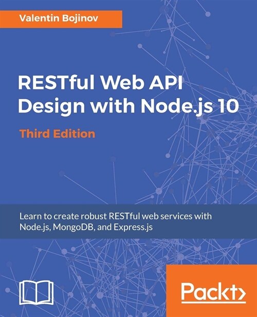 RESTful Web API Design with Node.js 10, Third Edition : Learn to create robust RESTful web services with Node.js, MongoDB, and Express.js, 3rd Edition (Paperback, 3 Revised edition)