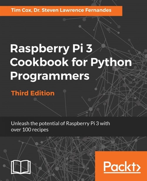 Raspberry Pi 3 Cookbook for Python Programmers : Unleash the potential of Raspberry Pi 3 with over 100 recipes, 3rd Edition (Paperback, 3 Revised edition)