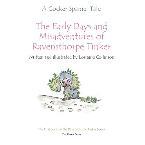 The early days and misadventures of Ravensthorpe Tinker : A cocker spaniel tale (Paperback)