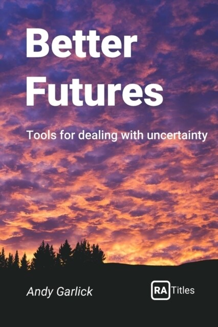 Better Futures : Tools for dealing with uncertainty (Paperback)