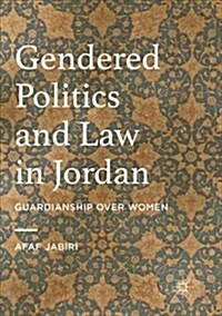 Gendered Politics and Law in Jordan: Guardianship Over Women (Paperback)